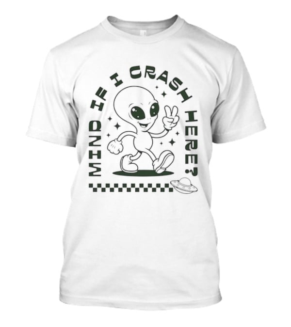 Mind If I Crash Here Alien Peace Sign UFO T-Shirt