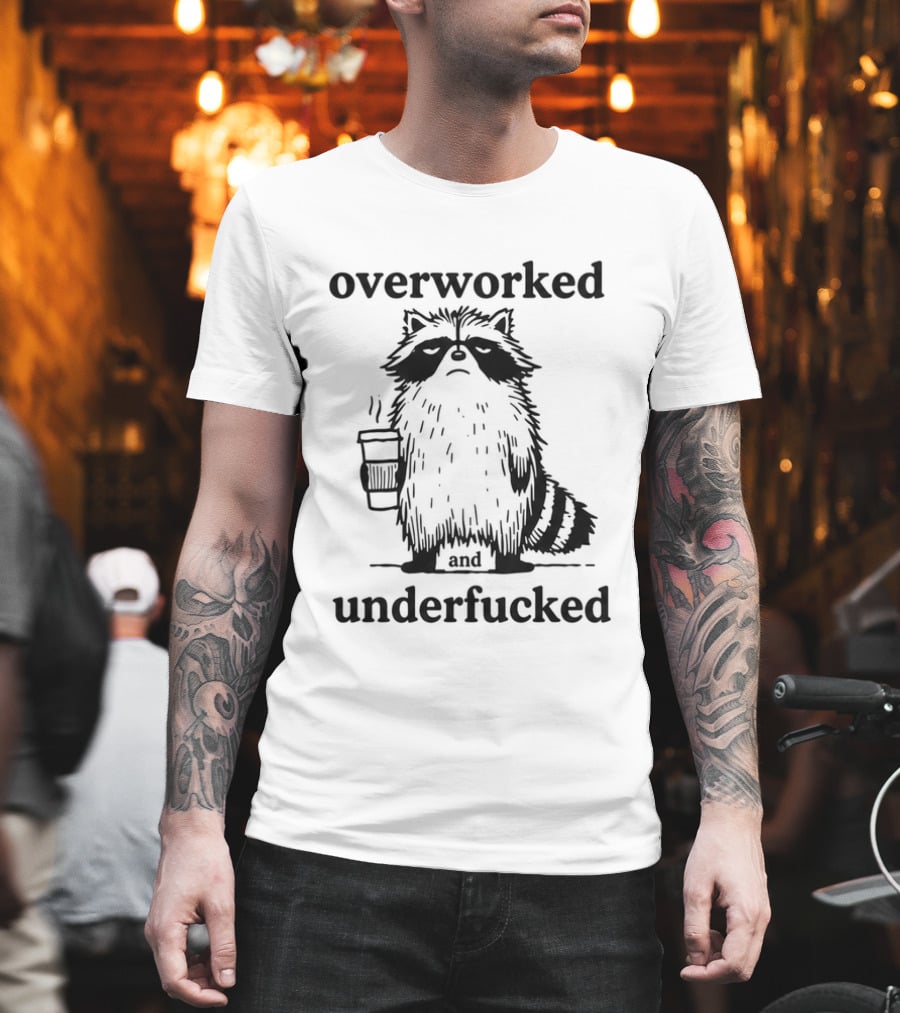 Overworked And Underfucked Raccoon Coffee Humor T-Shirt