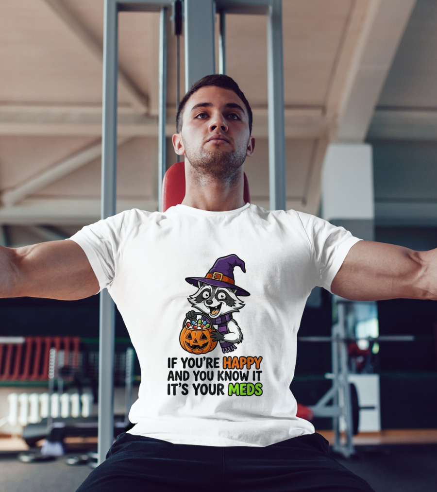 Raccoon Witch Halloween If You're Happy And You Know It It's Your Meds T-Shirt