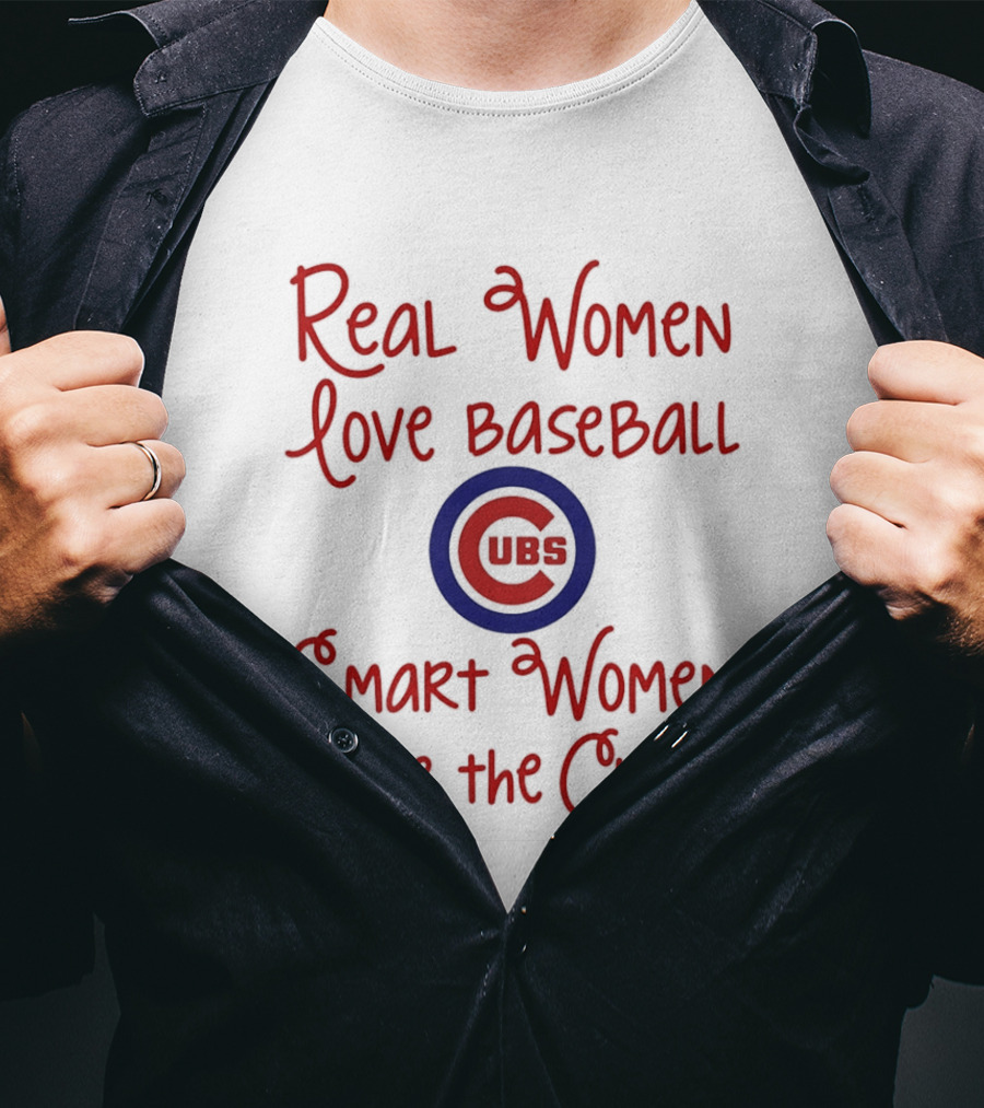 Real Women Love Baseball Smart Women Love The Cubs T-Shirt