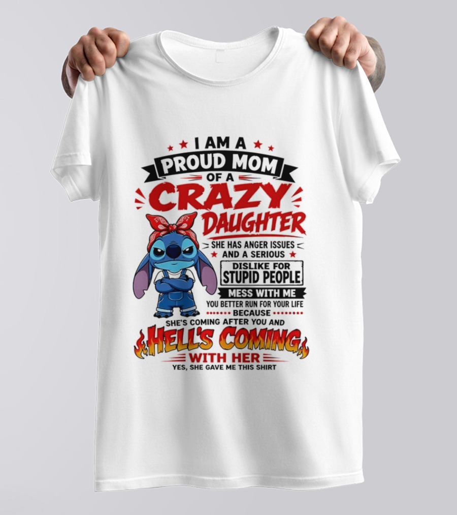 Proud Mom Of A Crazy Daughter Stitch Hell's Coming With Her Anger Issues Dislike For Stupid People T-Shirt