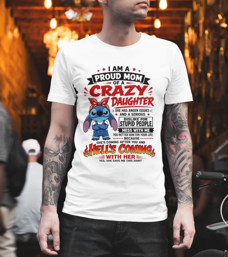 Proud Mom Of A Crazy Daughter Stitch Hell's Coming With Her Anger Issues Dislike For Stupid People T-Shirt
