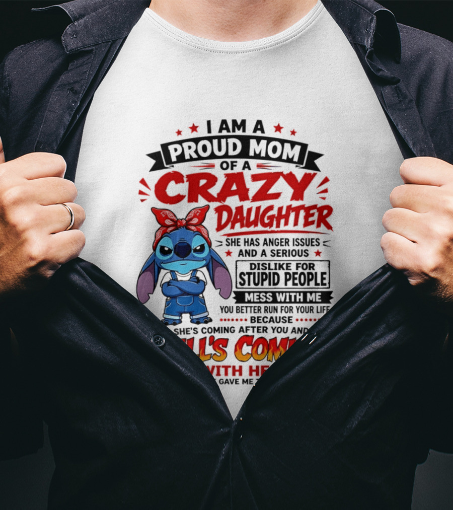 Proud Mom Of A Crazy Daughter Stitch Hell's Coming With Her Anger Issues Dislike For Stupid People T-Shirt