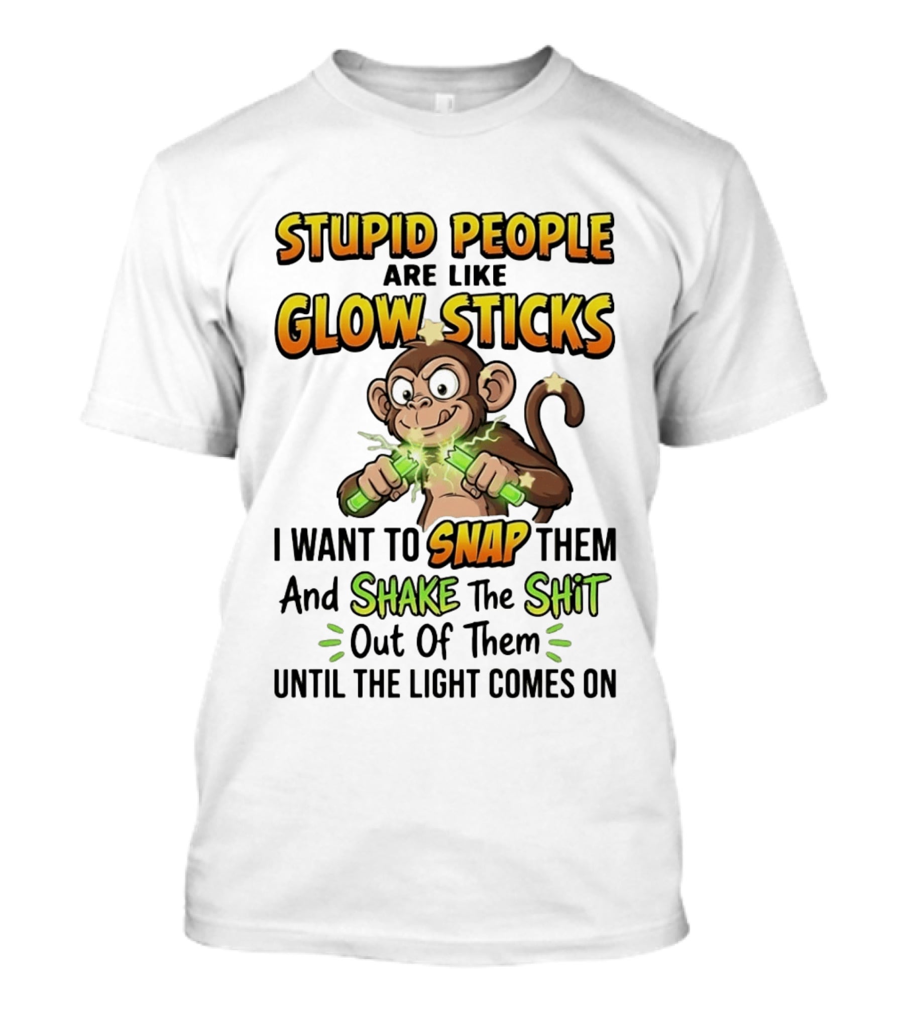 Stupid People Are Like Glow Sticks Monkey Snap Shake Until Light Comes On T-Shirt