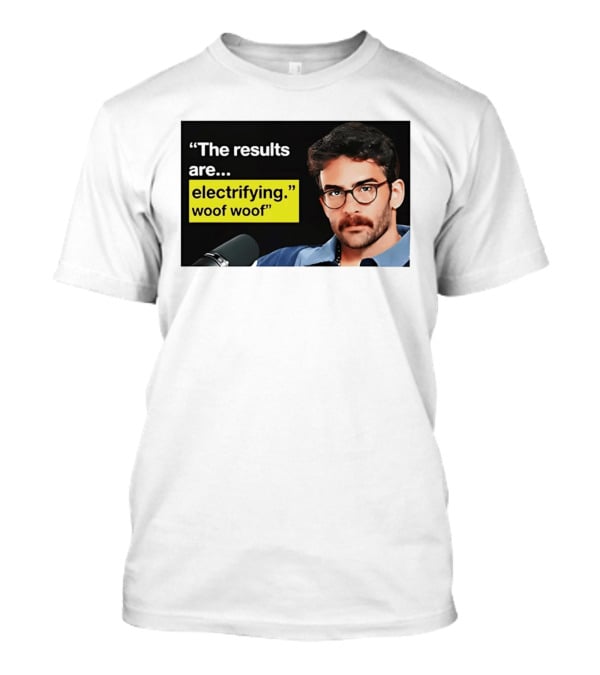 The Results Are Electrifying Woof Woof Hasan Piker Microphone Image T-Shirt