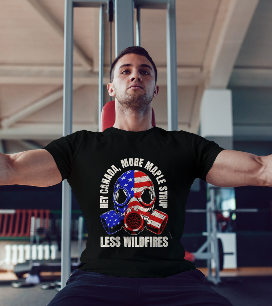 Hey Canada More Maple Syrup Less Wildfires Gas Mask American Flag T-Shirt