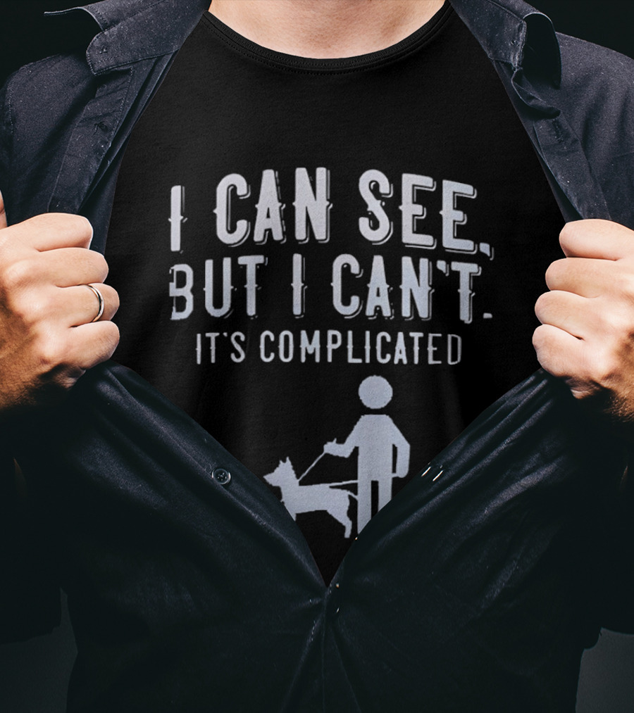 I Can See But I Can't It's Complicated Guide Dog Awareness T-Shirt