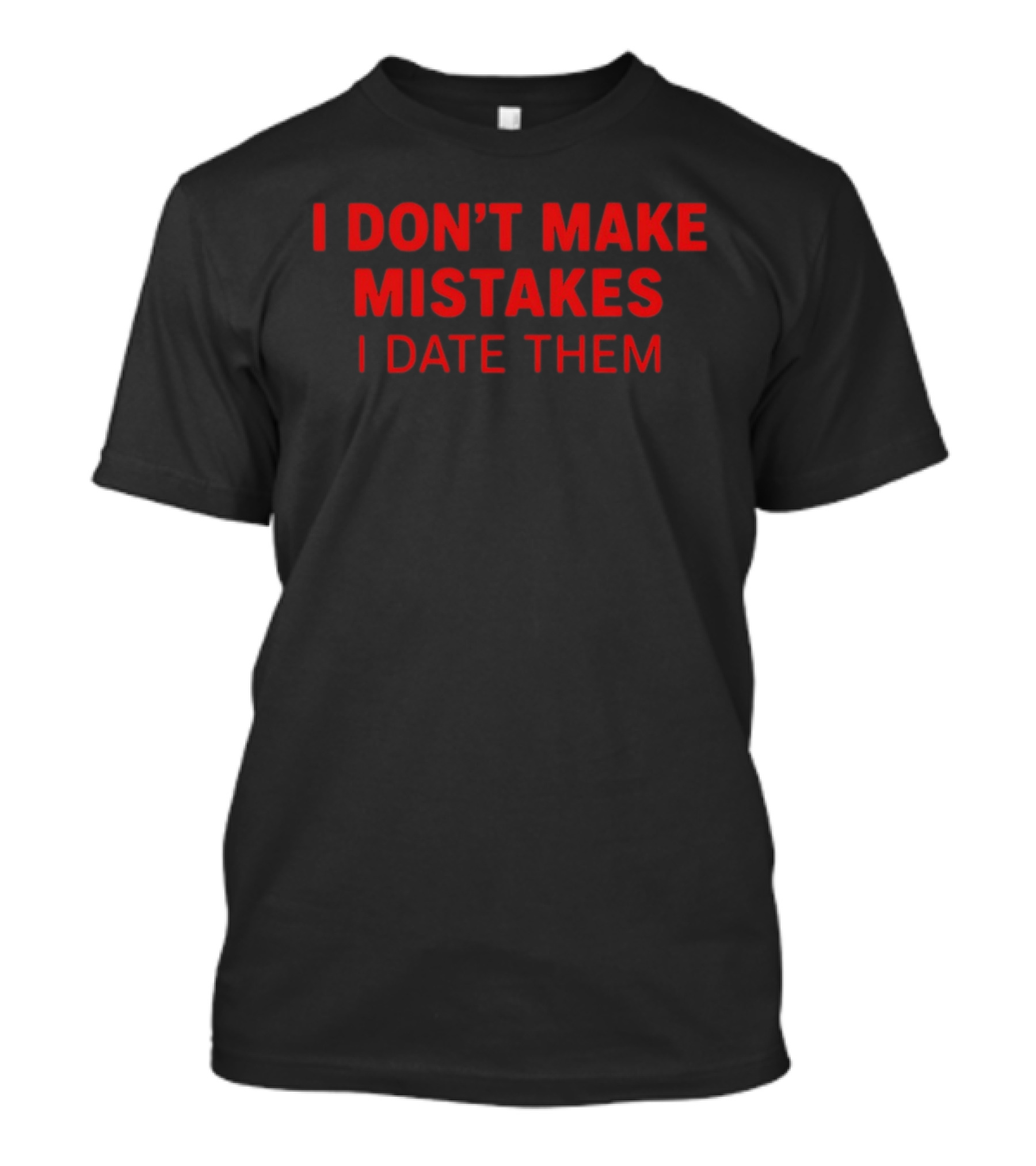 I Don't Make Mistakes I Date Them Bold Red T-Shirt