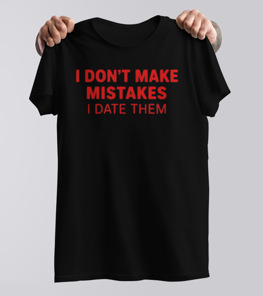 I Don't Make Mistakes I Date Them Bold Red T-Shirt