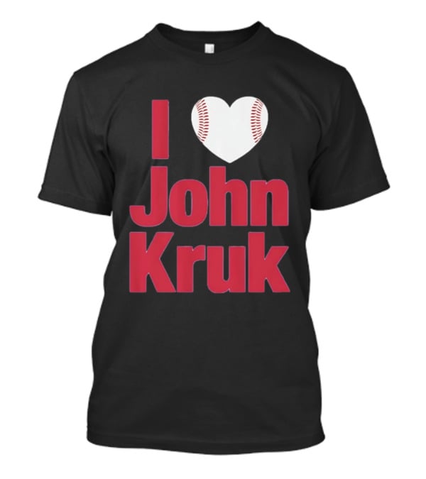 I Love John Kruk Baseball Philadelphia Phillies T-Shirt