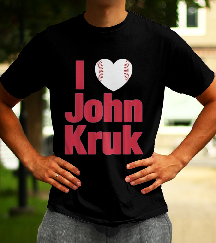 I Love John Kruk Baseball Philadelphia Phillies T-Shirt