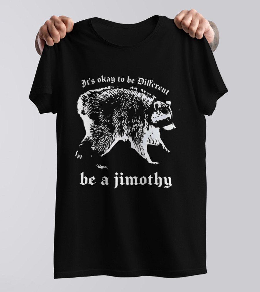 It's Okay To Be Different Be A Jimothy T-Shirt