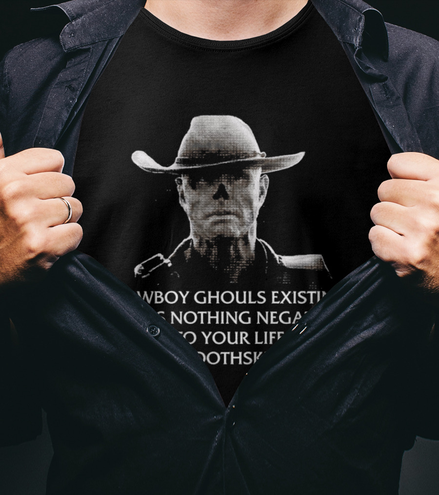 Cowboy Ghouls Existing Does Nothing Negative To Your Life You Smoothskin Bitch T-Shirt