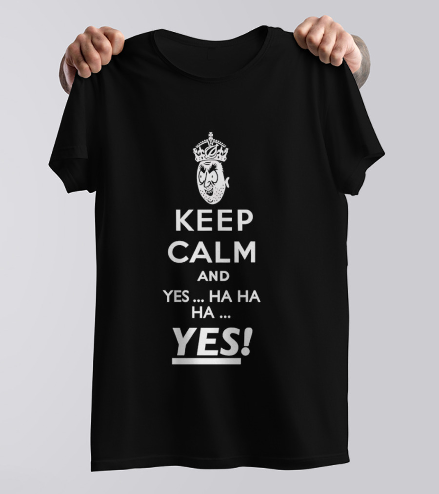 Keep Calm And Yes Ha Ha Ha Yes Meme Parody With Crown T-Shirt