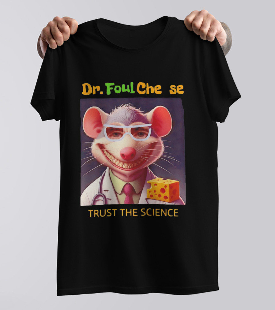 Dr FoulCheese Trust The Science Mouse T-Shirt