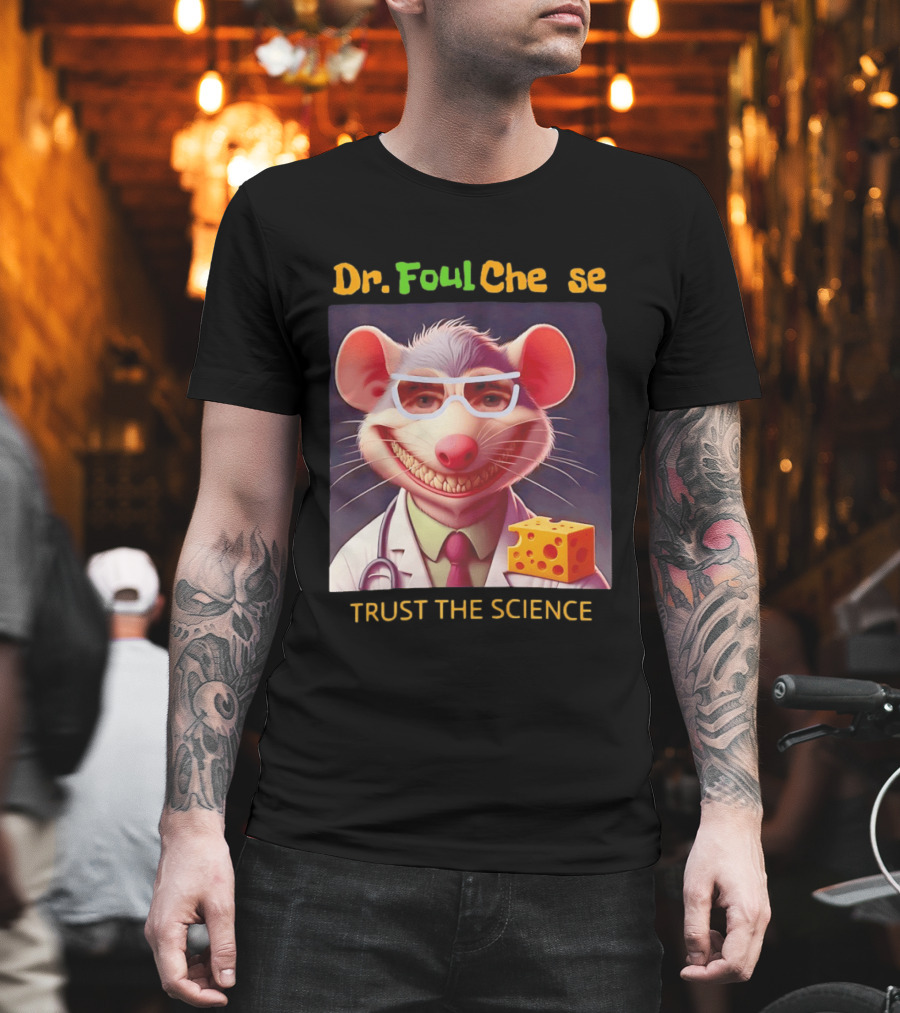 Dr FoulCheese Trust The Science Mouse T-Shirt