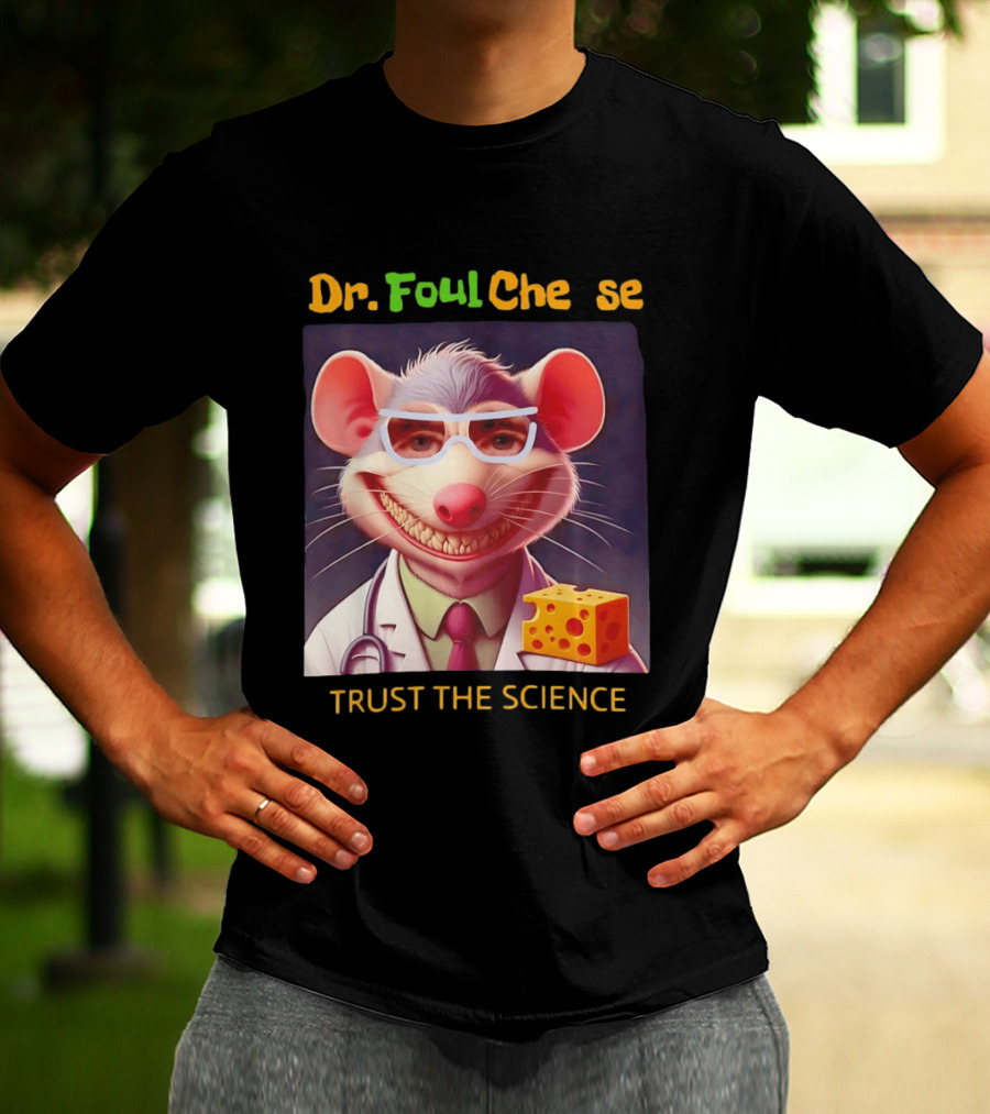 Dr FoulCheese Trust The Science Mouse T-Shirt