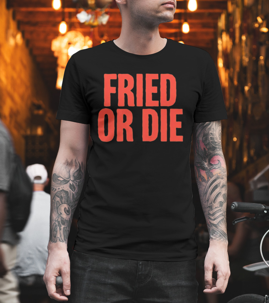Fried Or Die Food T-Shirt
