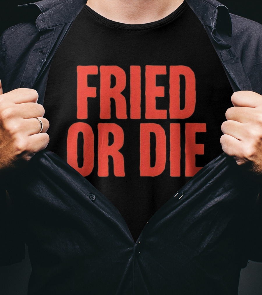 Fried Or Die Food T-Shirt