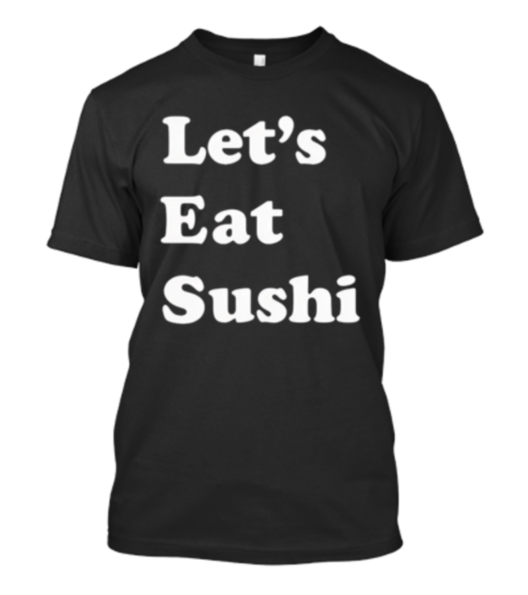 Let's Eat Sushi T-Shirt