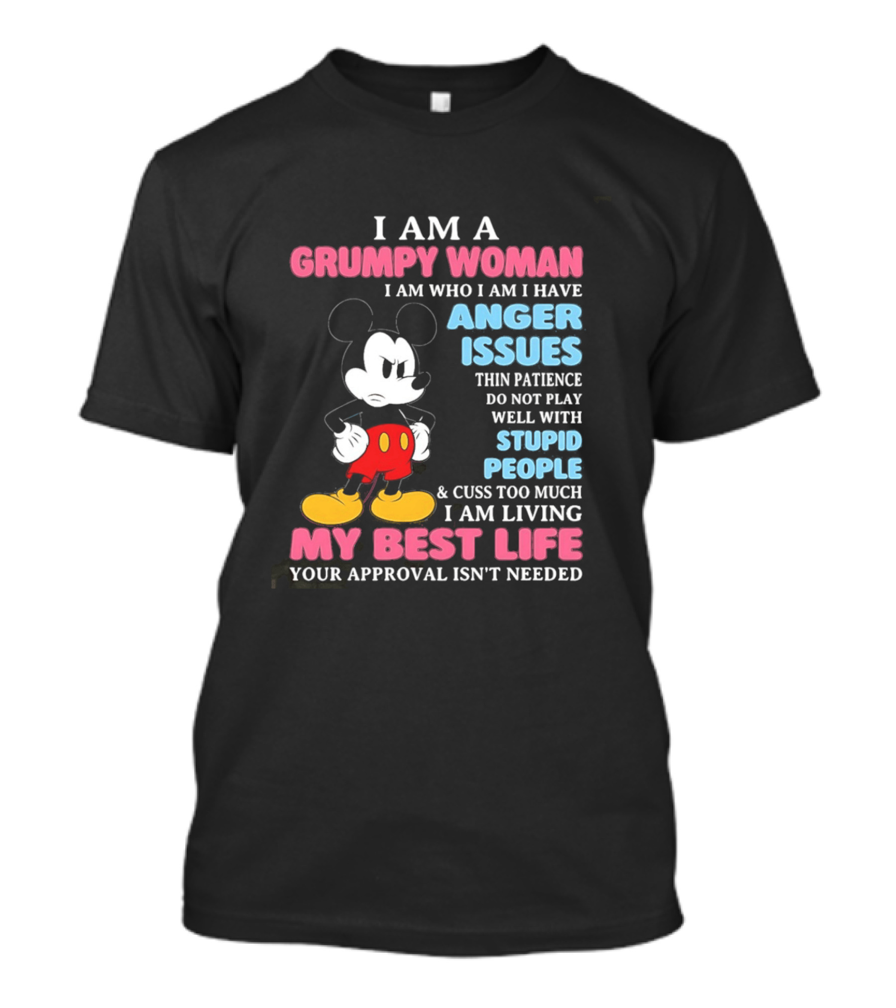 I Am A Grumpy Woman Anger Issues Patience Stupid People Living My Best Life Mickey Mouse T-Shirt