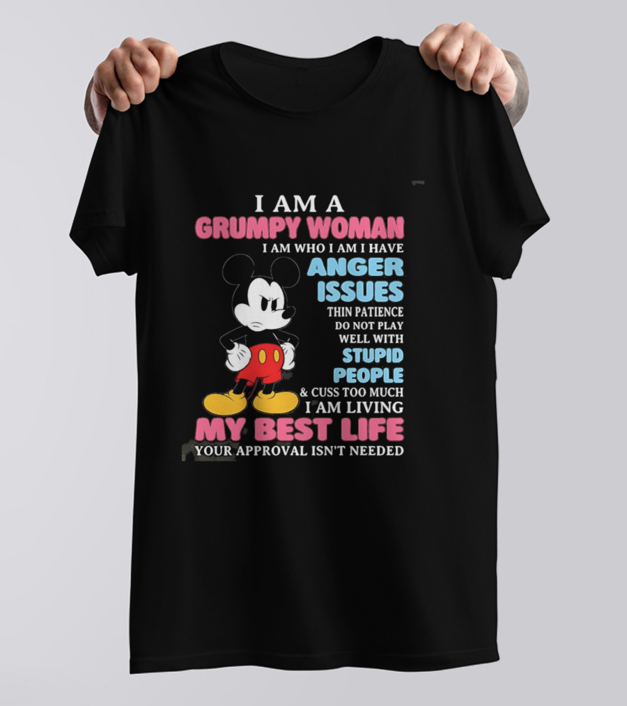 I Am A Grumpy Woman Anger Issues Patience Stupid People Living My Best Life Mickey Mouse T-Shirt