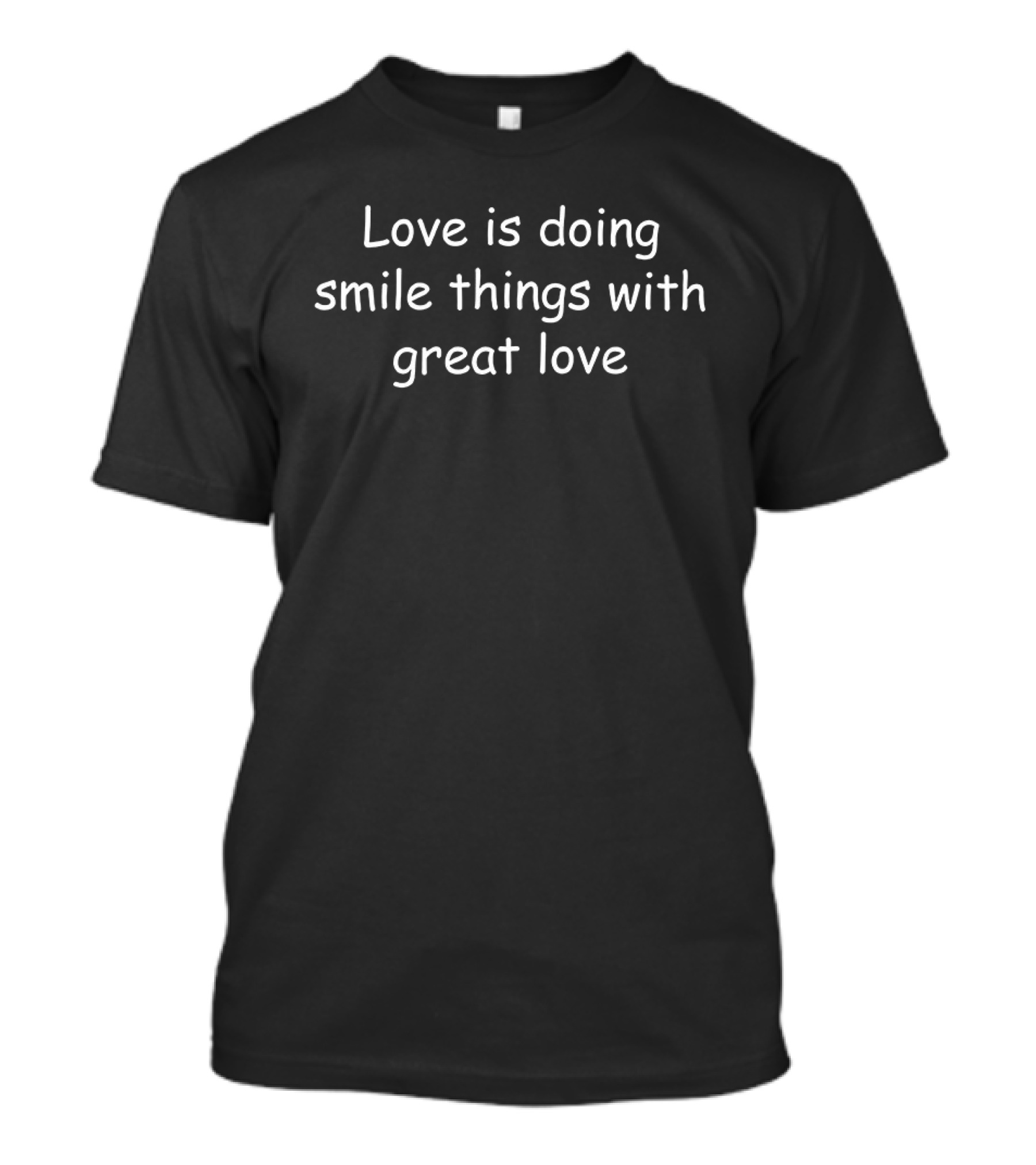 Love Is Doing Smile Things With Great Love T-Shirt