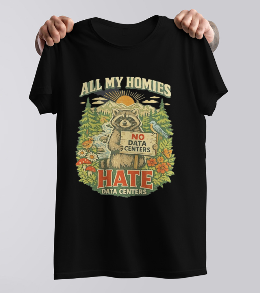 All My Homies No Data Centers Hate Data Centers Raccoon Forest Scene T-Shirt
