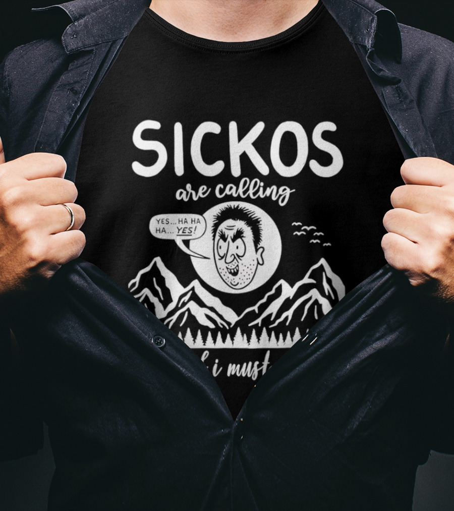 Sickos Are Calling And I Must Go Meme Comic Style Ha Ha Ha Yes T-Shirt