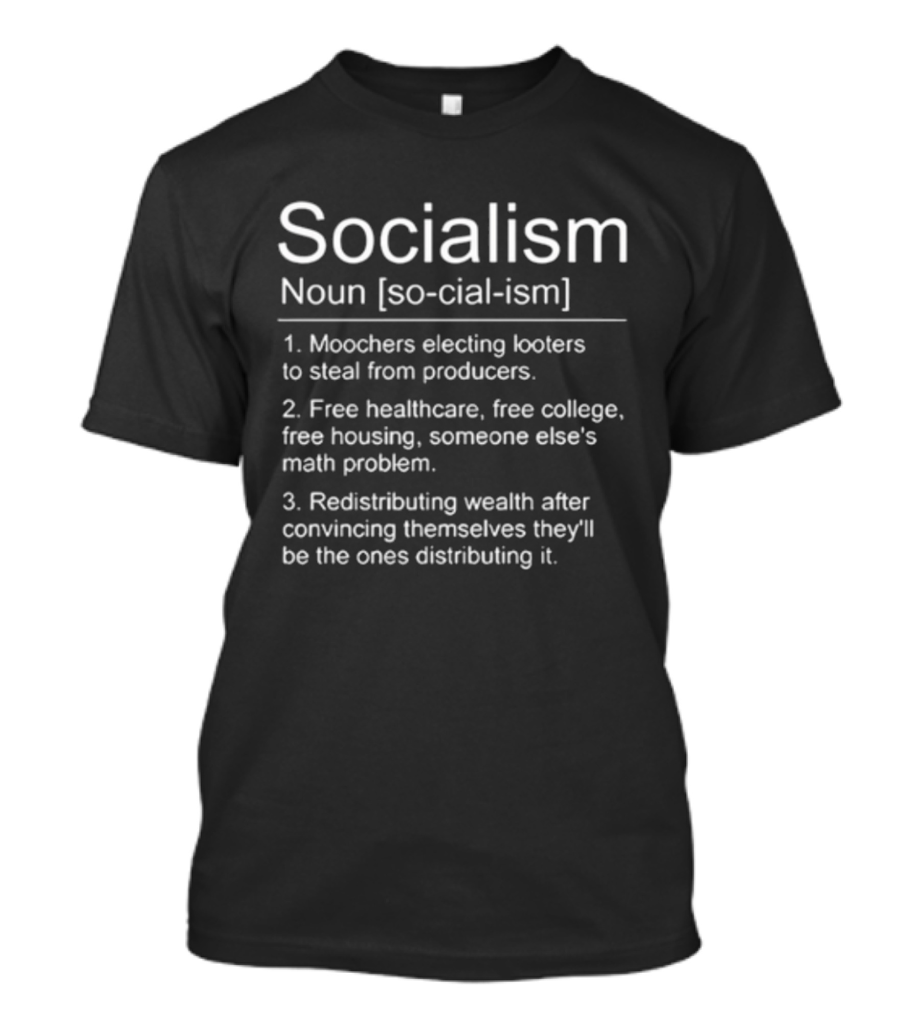 Socialism Definition Noun Moochers Electing Looters Redistribution Wealth Free Healthcare Housing College T-Shirt