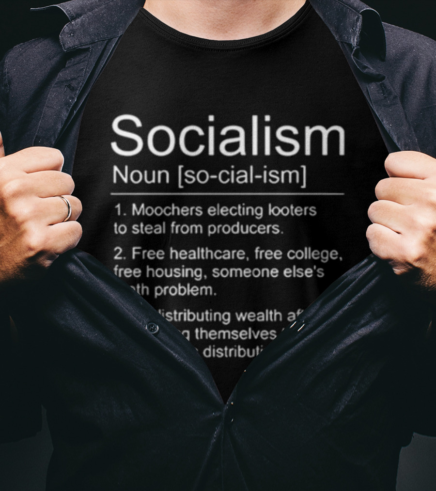 Socialism Definition Noun Moochers Electing Looters Redistribution Wealth Free Healthcare Housing College T-Shirt