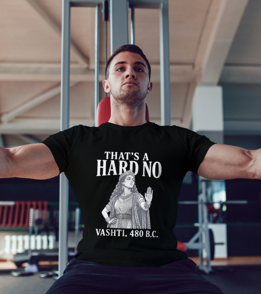 That's A Hard No Princess Vashti 480 B.C. T-Shirt