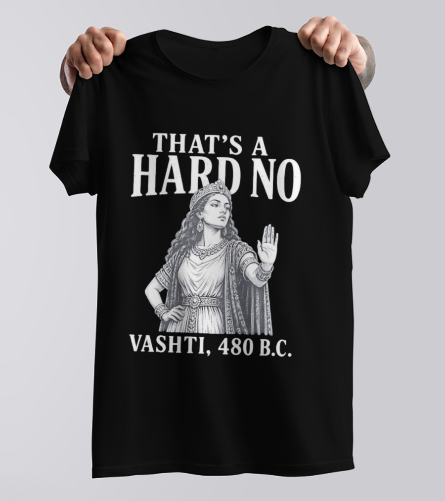 That's A Hard No Princess Vashti 480 B.C. T-Shirt
