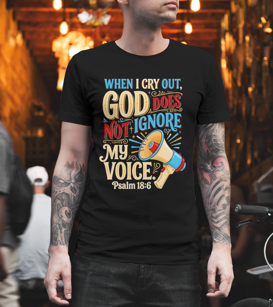 When I Cry Out God Does Not Ignore My Voice Psalm 18 6 Megaphone T-Shirt