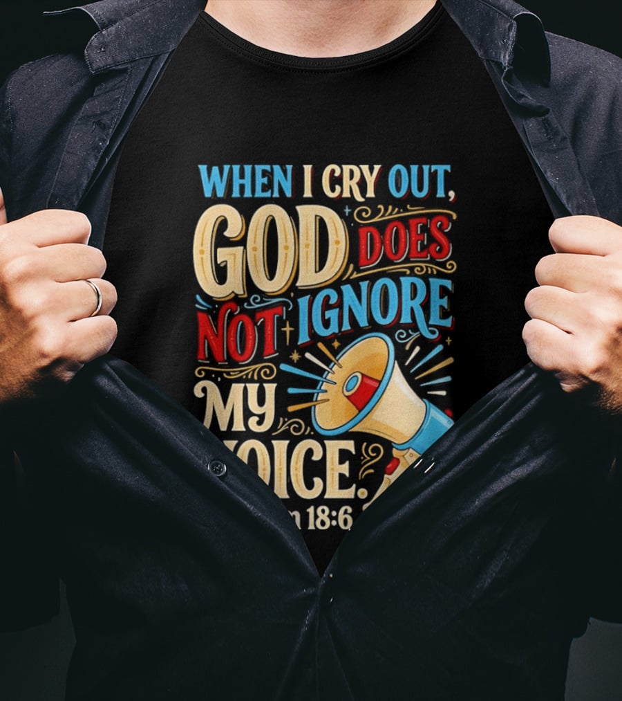 When I Cry Out God Does Not Ignore My Voice Psalm 18 6 Megaphone T-Shirt