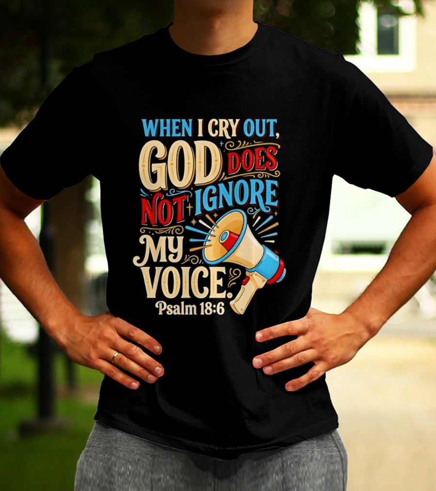 When I Cry Out God Does Not Ignore My Voice Psalm 18 6 Megaphone T-Shirt