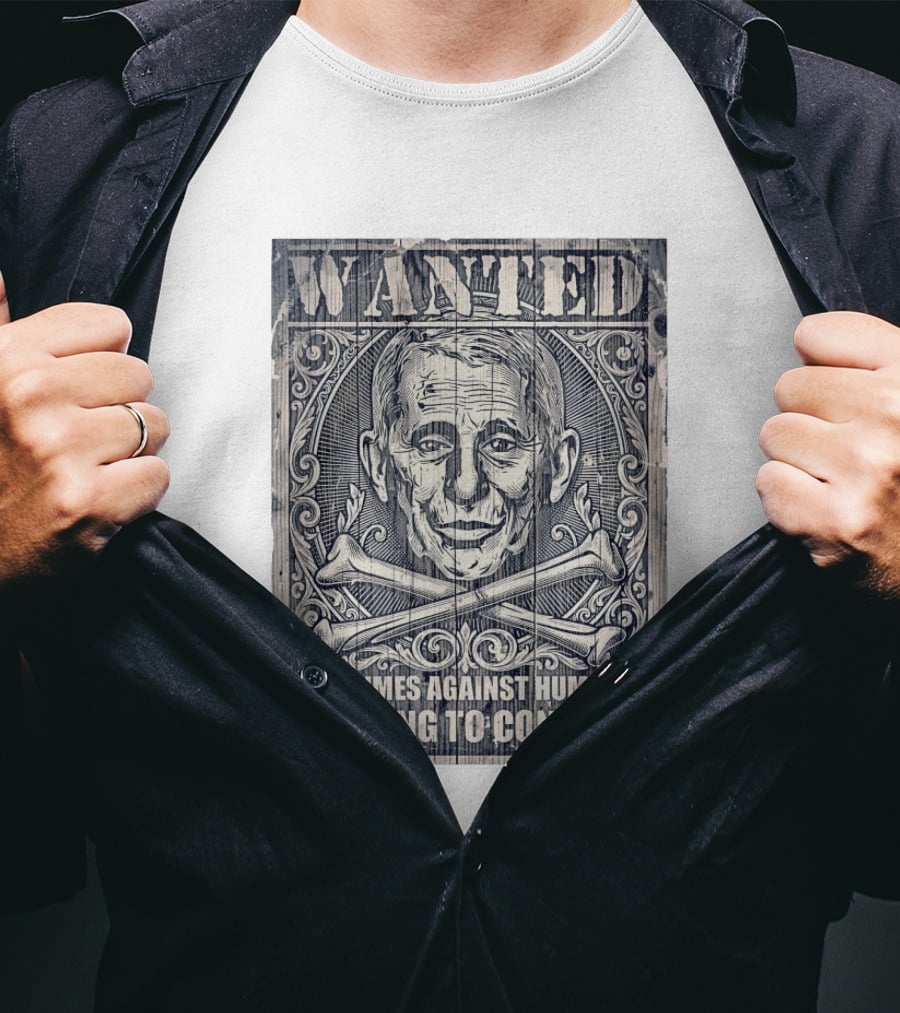 WANTED Anthony Fauci For Crimes Against Humanity And Lying To Congress T-Shirt