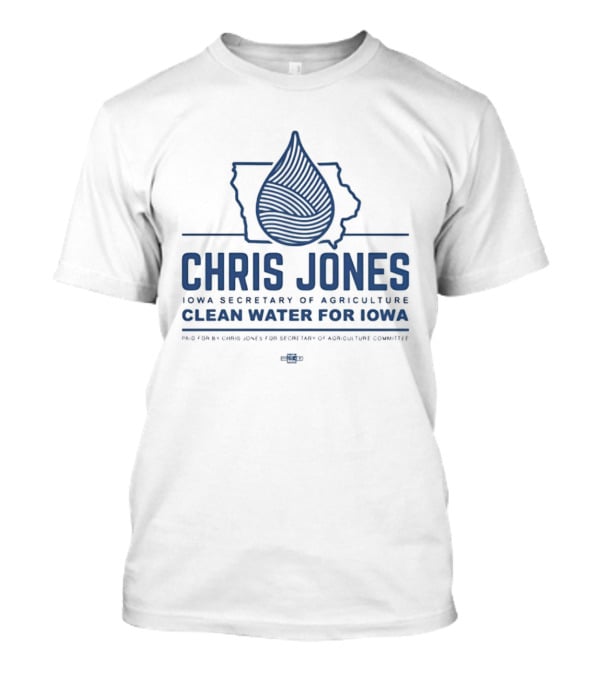 Chris Jones Iowa Secretary Of Agriculture Clean Water For Iowa Map And Water Droplet T-Shirt