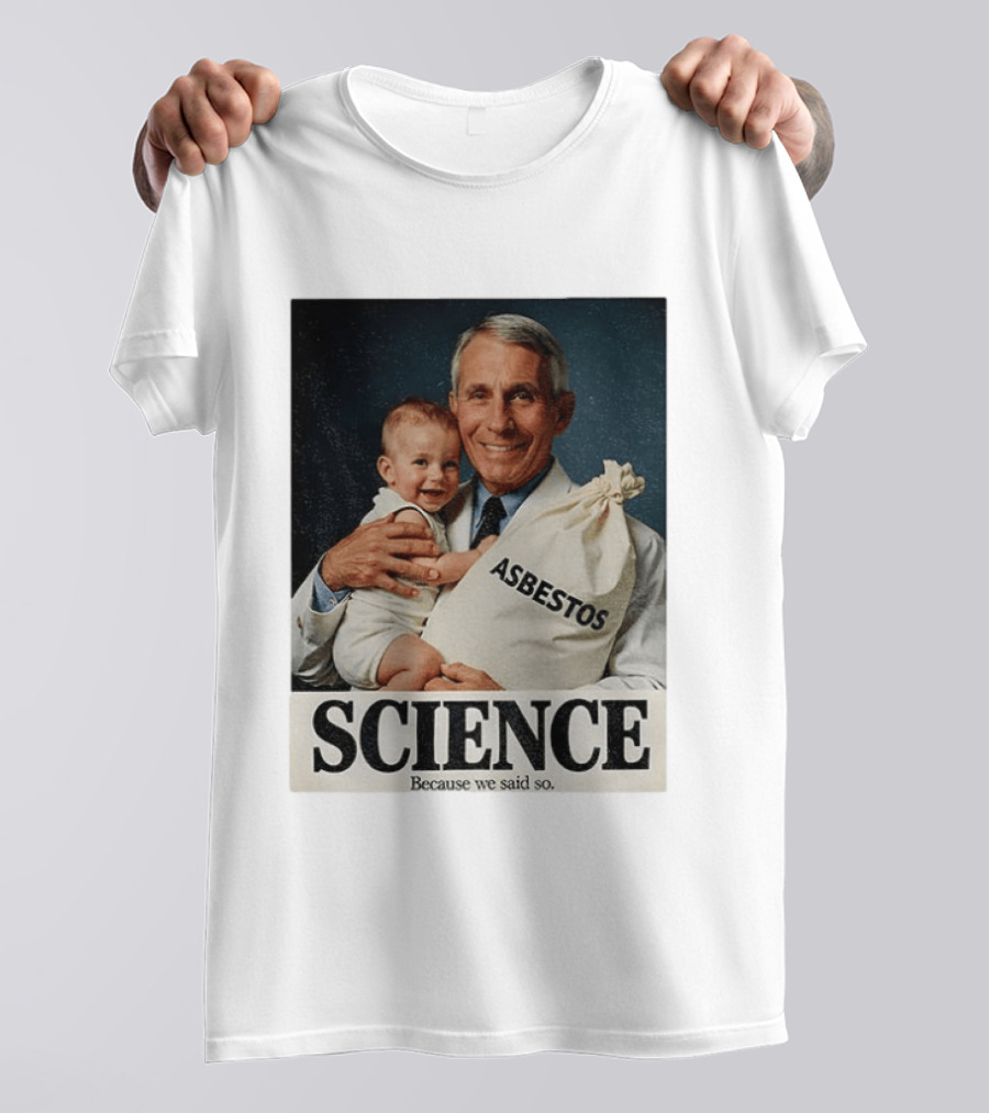 Dr Fauci Science Asbestos Because We Said So Baby T-Shirt