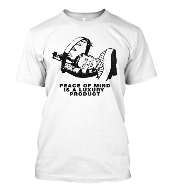Dread The Fool Peace Of Mind Is A Luxury Product T-Shirt