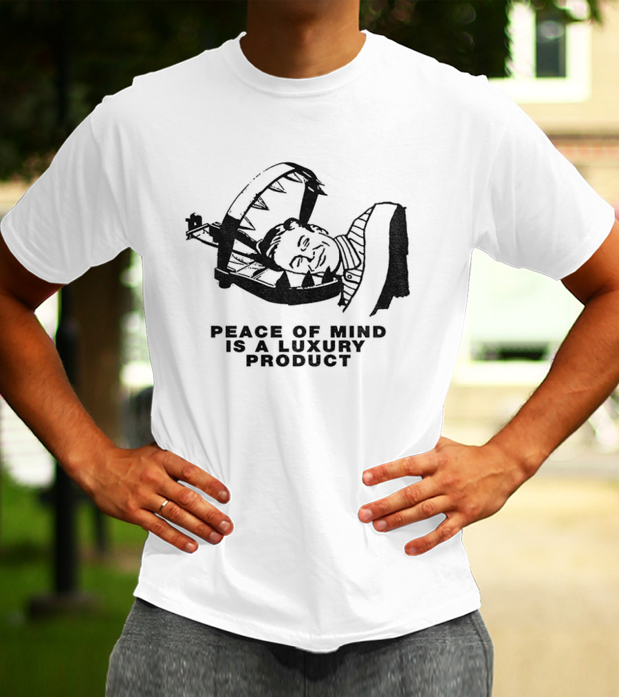 Dread The Fool Peace Of Mind Is A Luxury Product T-Shirt