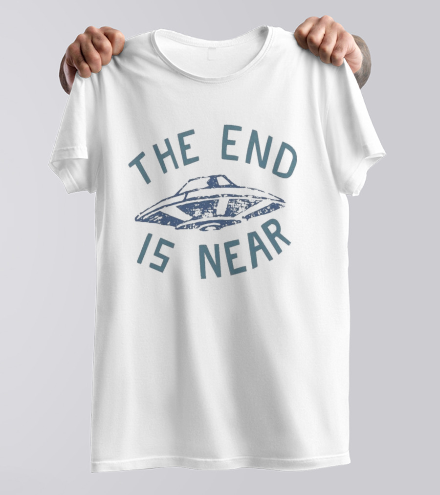 The End Is Near UFO T-Shirt