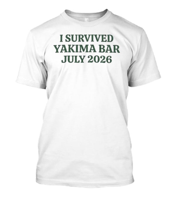 I Survived Yakima Bar July 2026 Event T-Shirt