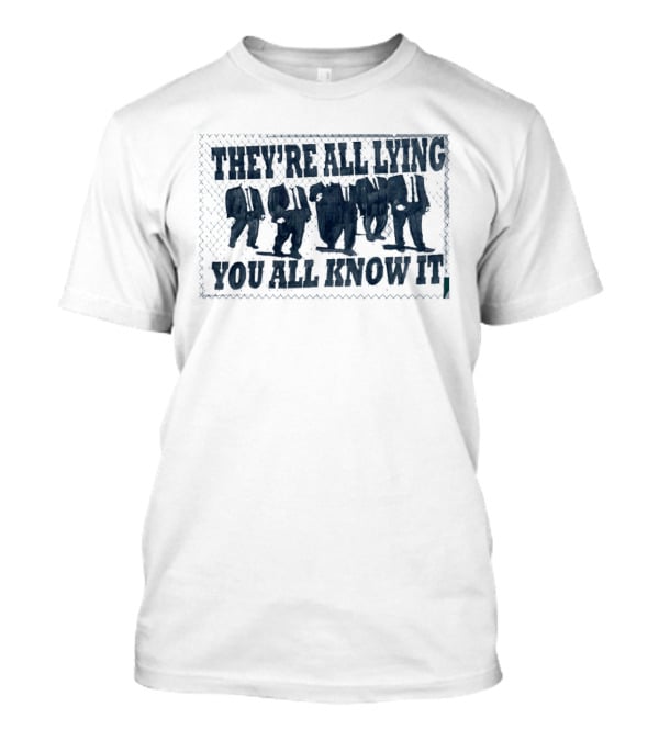 They're All Lying You All Know It Political Protest Shepard Fairey Obey T-Shirt