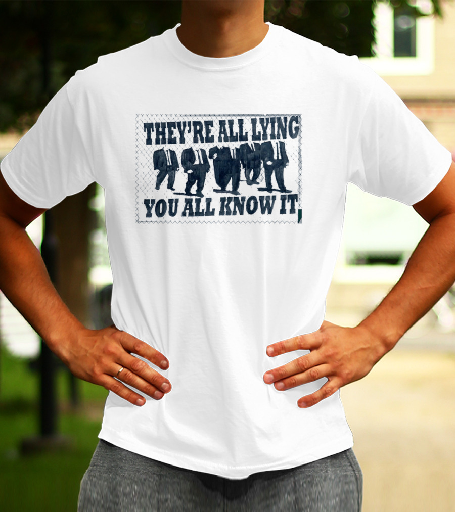 They're All Lying You All Know It Political Protest Shepard Fairey Obey T-Shirt