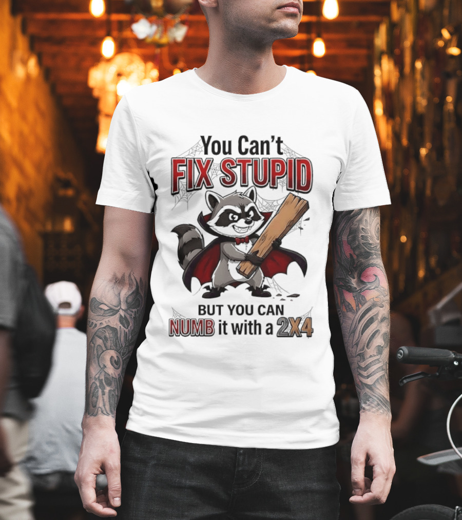 Vampire Raccoon You Can't Fix Stupid But You Can Numb It With A 2X4 T-Shirt