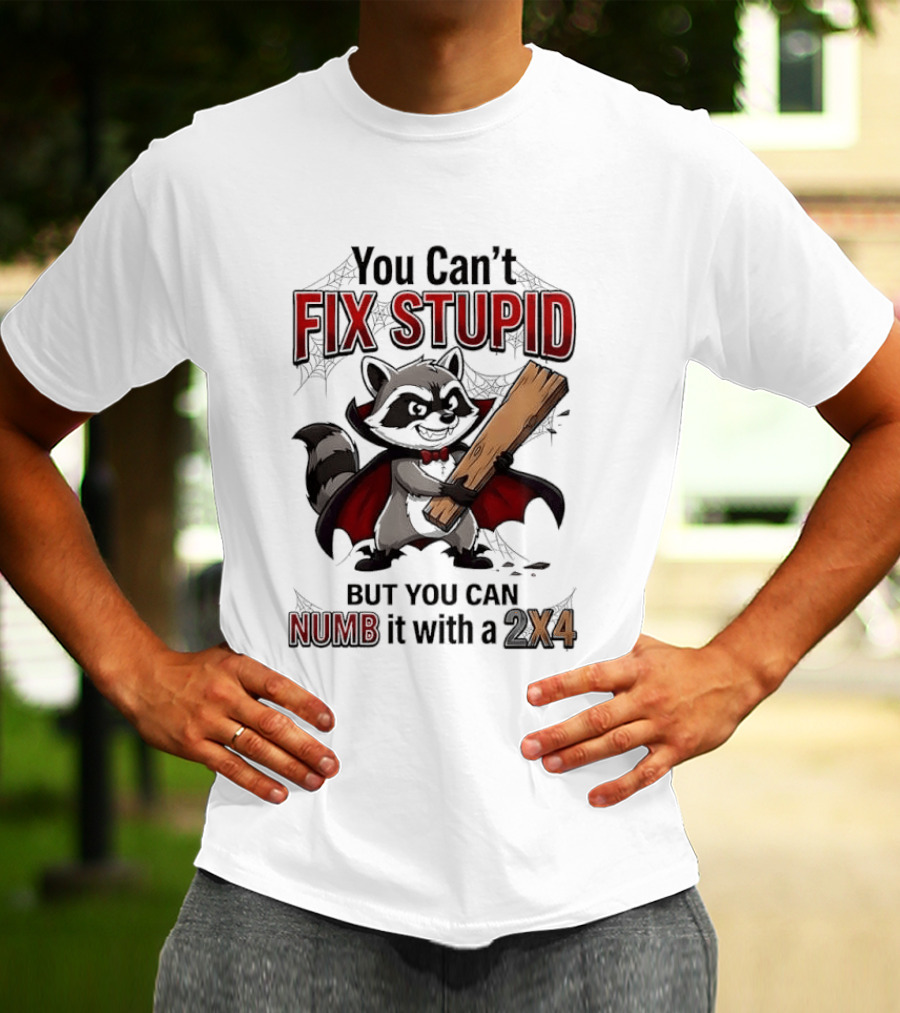 Vampire Raccoon You Can't Fix Stupid But You Can Numb It With A 2X4 T-Shirt
