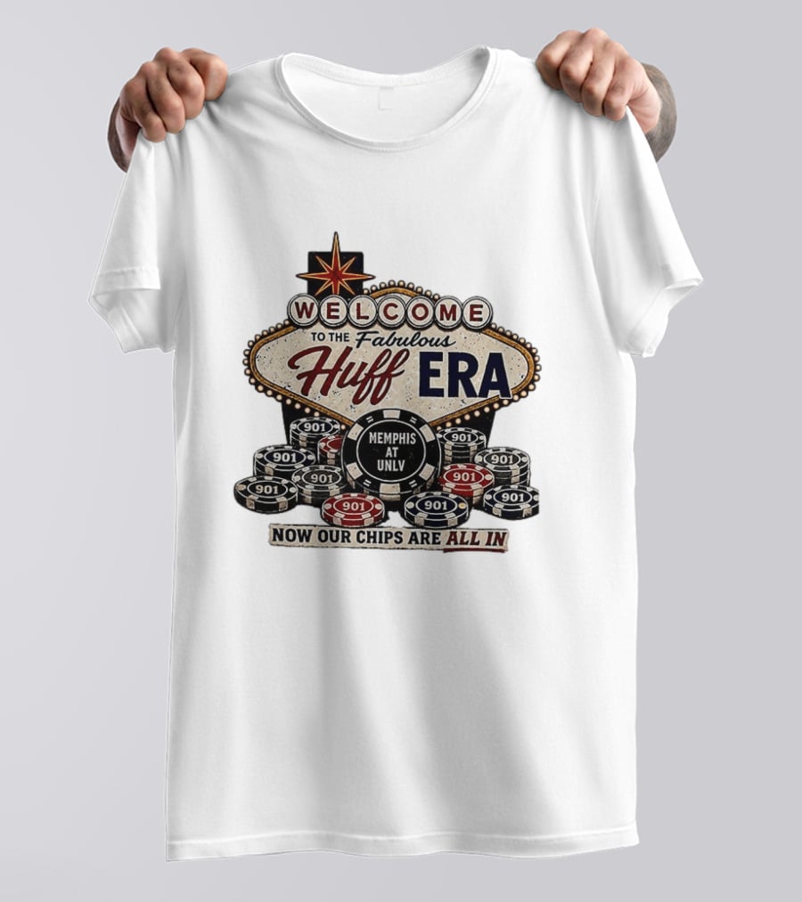 Welcome To The Fabulous Huff Era Memphis At UNLV Now Our Chips Are All T-Shirt