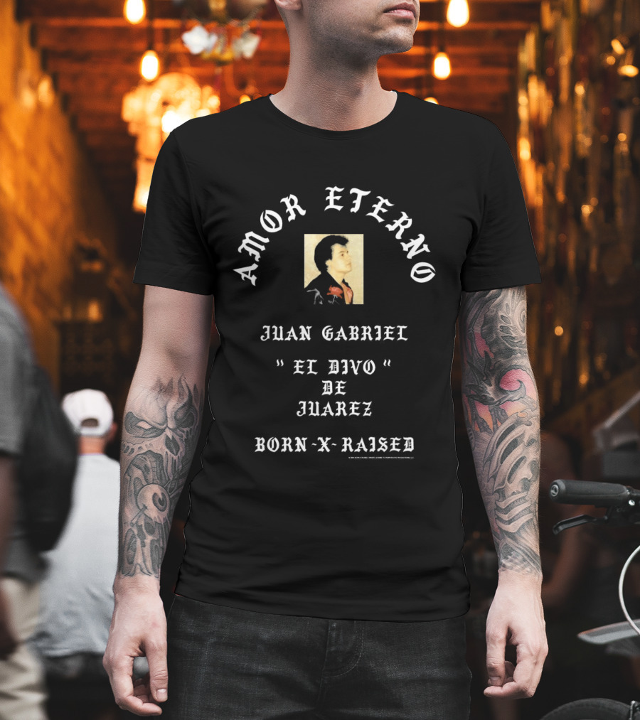 Amor Eterno Juan Gabriel El Divo De Juárez Born X Raised T-Shirt