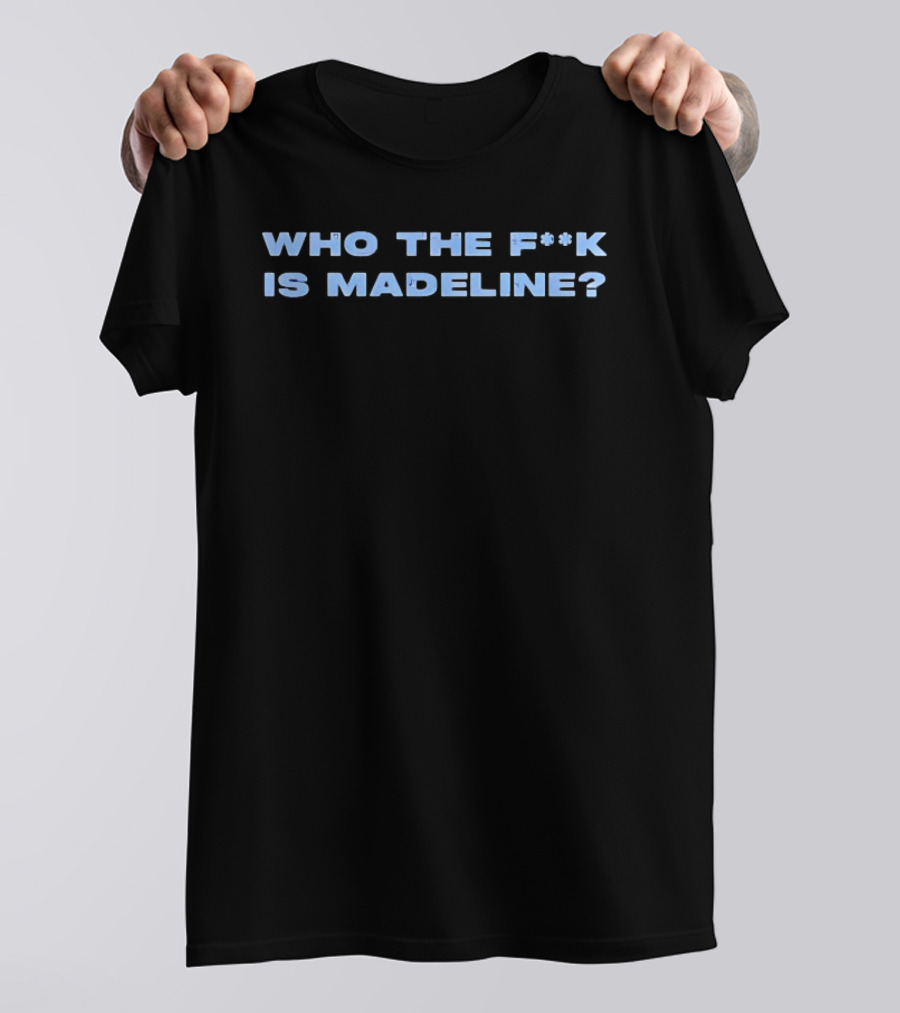 Lily Allen Who The Fucck Is Madeline Controversial Phrase Trend T-Shirt